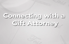 Connecting with a Gift Attorney